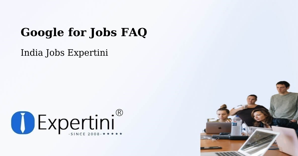 Google for Jobs FAQ - India Jobs Expertini